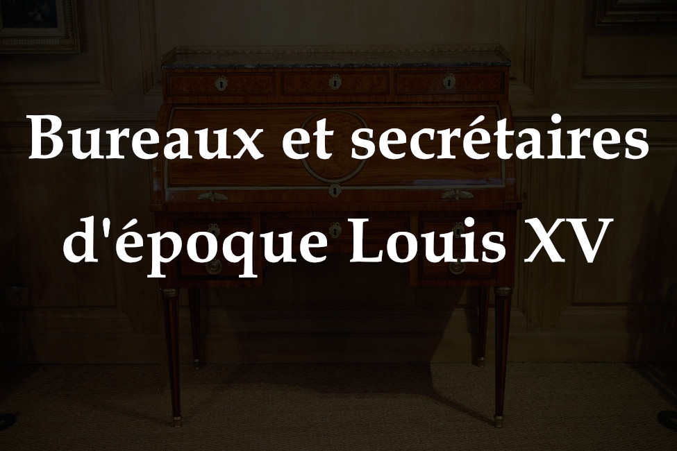 Les bureaux d'époque Louis XV